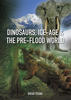 Dinosaurs, Ice-Age and the Pre-Flood World
